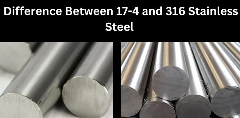17-4 PH vs 316 Stainless Steel